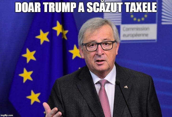 Jean-Claude Juncker  Doar Trump a scăzut taxele