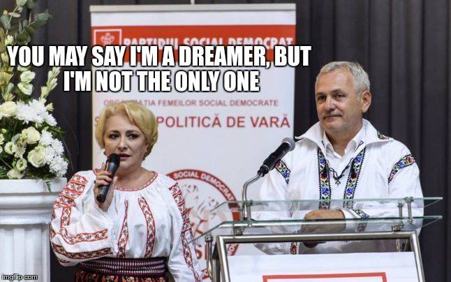 Viorica Dăncilă: You may say I'm a dreamer, but I'm not the only one