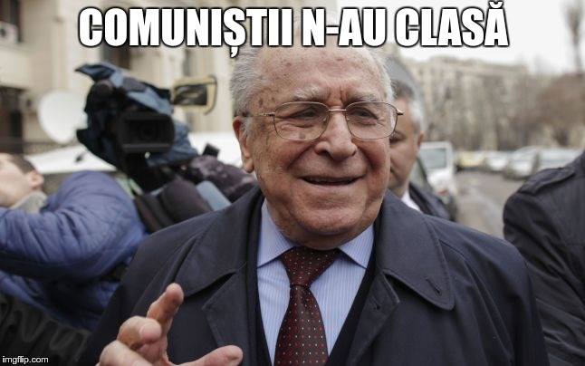 Ion Iliescu: Comuniștii n-au clasă