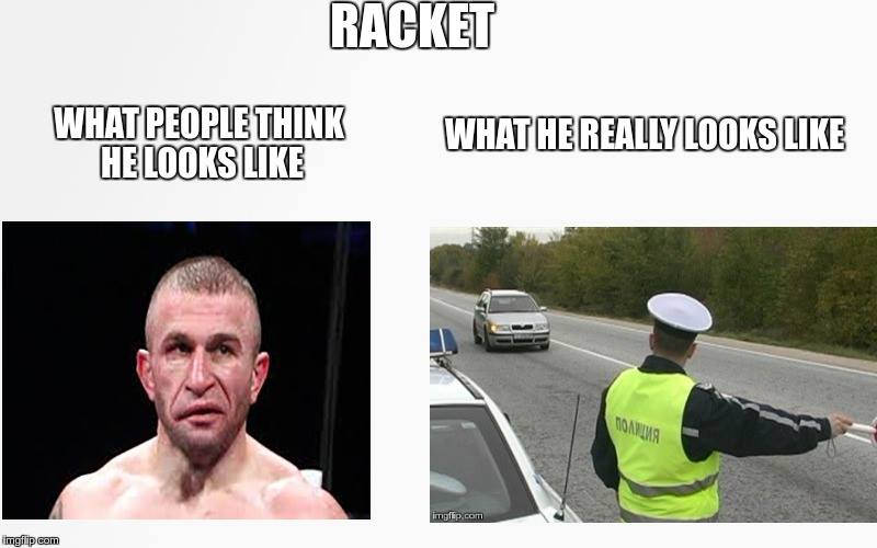 Racket. What people think he looks like. What he really looks like