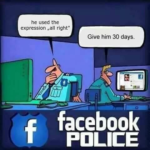 Facebook police. He used the expression 