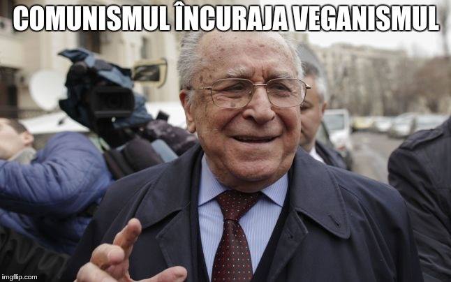 Ion Iliescu: Comunismul încuraja veganismul
