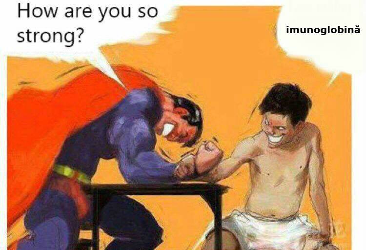 Superman: How are you so strong? Single man: imunoglobină