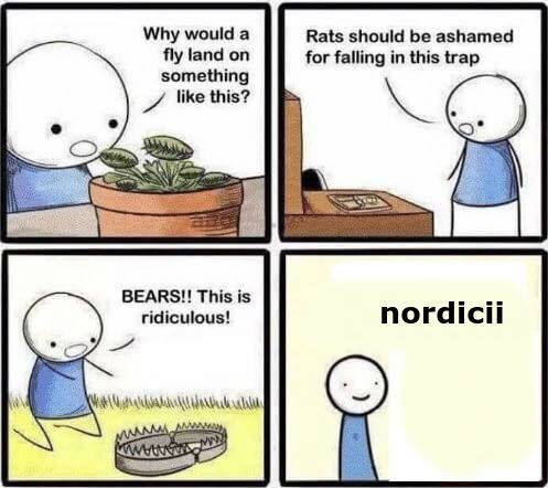 Why would a fly land on something like this. Rast should be ashamed for falling in this trap. Bears. This is ridiculous. Nordicii